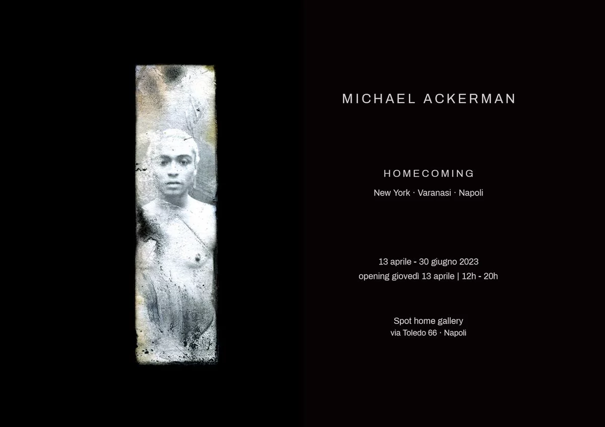 Michael Ackerman. Homecoming - New York • Varanasi • Napoli