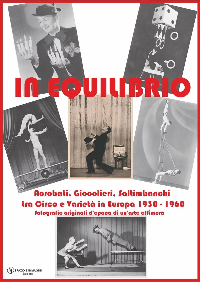 In Equilibrio. Acrobati, Giocolieri, Saltimbanchi tra Circo e Varietà in Europa 1930 - 1960