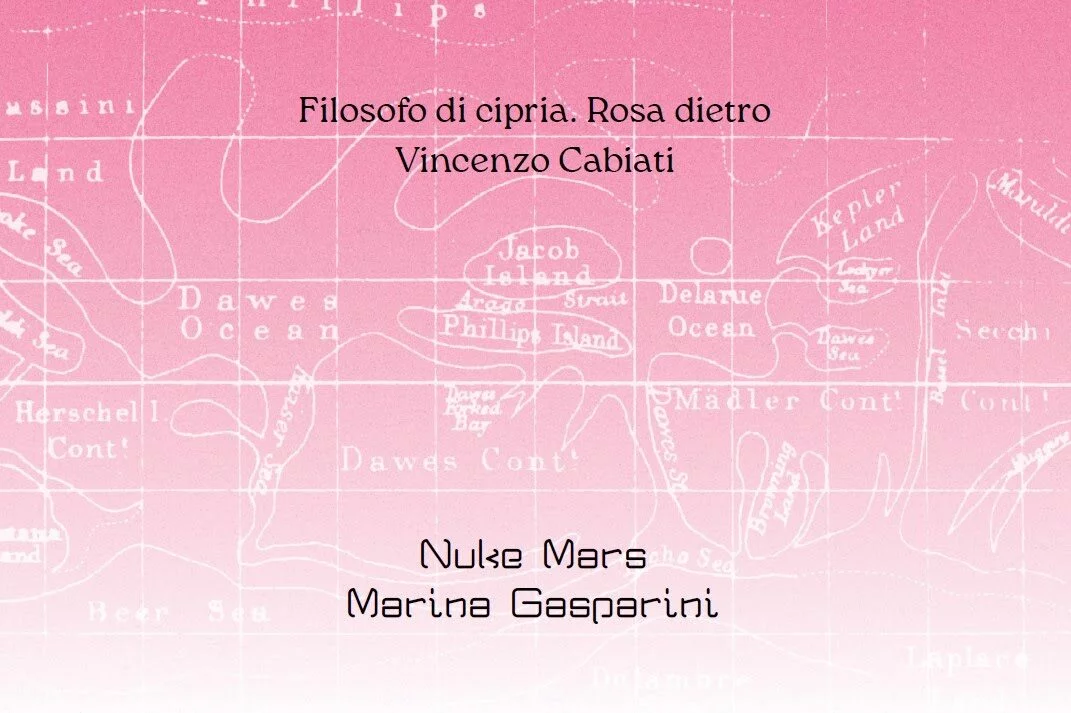 Vincenzo Cabiati. Filosofo di Cipria / Marina Gasparini. Nuke Mars